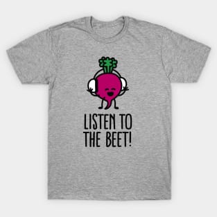 Listen to the beet T-Shirt